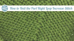 How to Knit the Purl Right Loop Increase Stitch