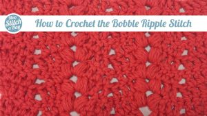 How to Crochet the Bobble Ripple Stitch