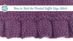 How to Knit the Pleated Ruffle Edge Stitch