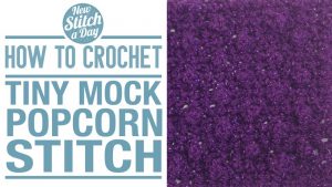How to Crochet the Tiny Mock Popcorn Stitch