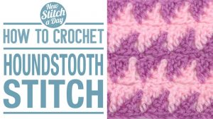 How to Crochet the Houndstooth Stitch
