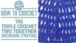 How to Crochet the Triple Crochet Two Together Decrease (tr2tog)
