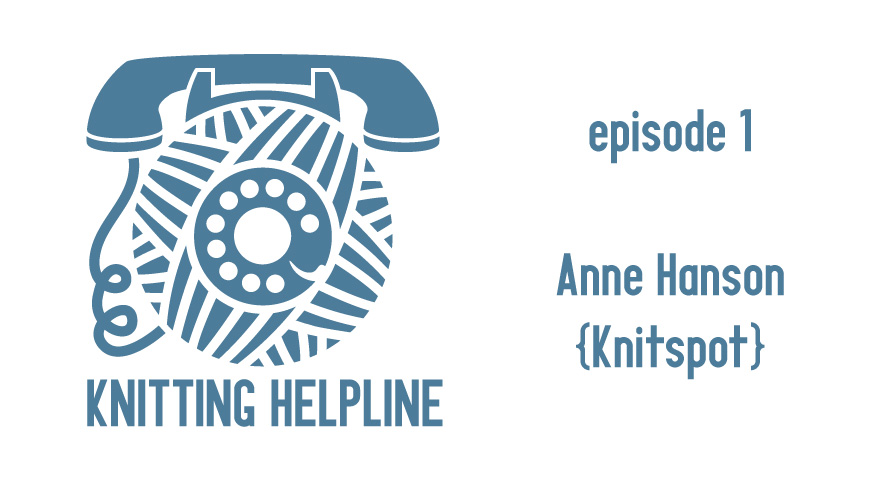 Knitting Helpline :: Episode 1 :: Anne Hanson