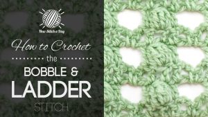 How to Crochet the Bobble and Ladder Stitch