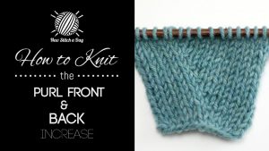 How to Knit the Purl Front and Back Increase