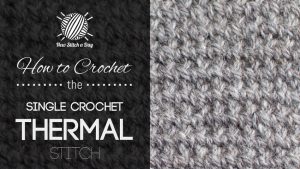 How to Crochet the Single Crochet Thermal Stitch