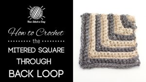 How to Crochet the Mitered Square Through the Back Loop
