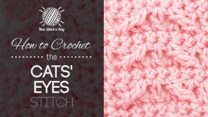 How to Crochet the Cats Eyes Stitch
