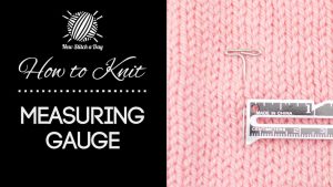 How to Knit Measuring your Gauge