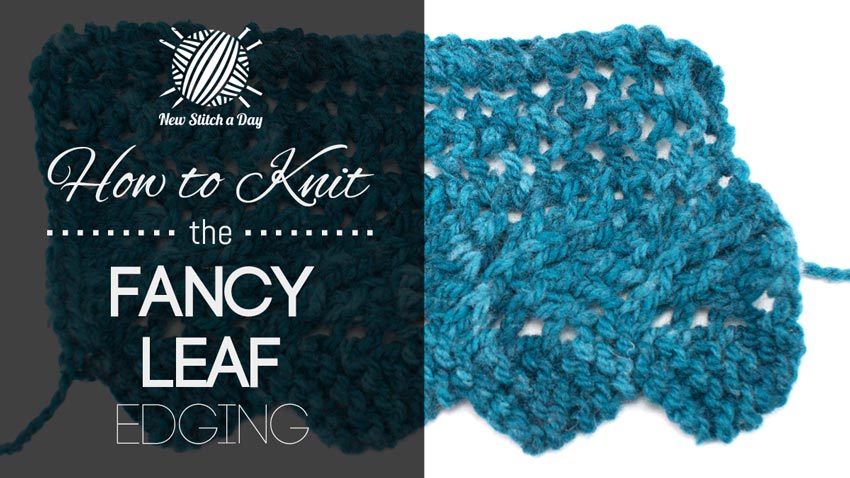 How to Knit the Fancy Leaf Edging.