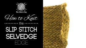 How to Knit the Slip Stitch Selvedge Edge Stitch