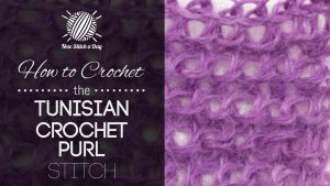 How to Crochet the Tunisian Crochet Purl Stitch