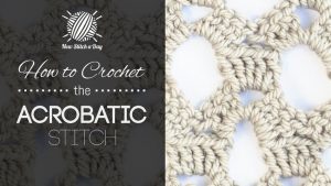 How to Crochet the Acrobatic Stitch