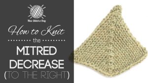 How to Knit the Mitred Decrease (To the Right)