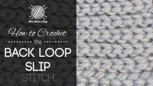 How to Crochet the Back Loop Slip Stitch